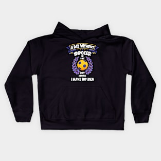 A Day Without Soccer Is Like Just Kidding Funny football Kids Hoodie